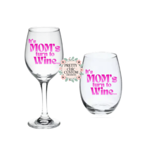 "It’s Mom’s Turn to Wine” Glass